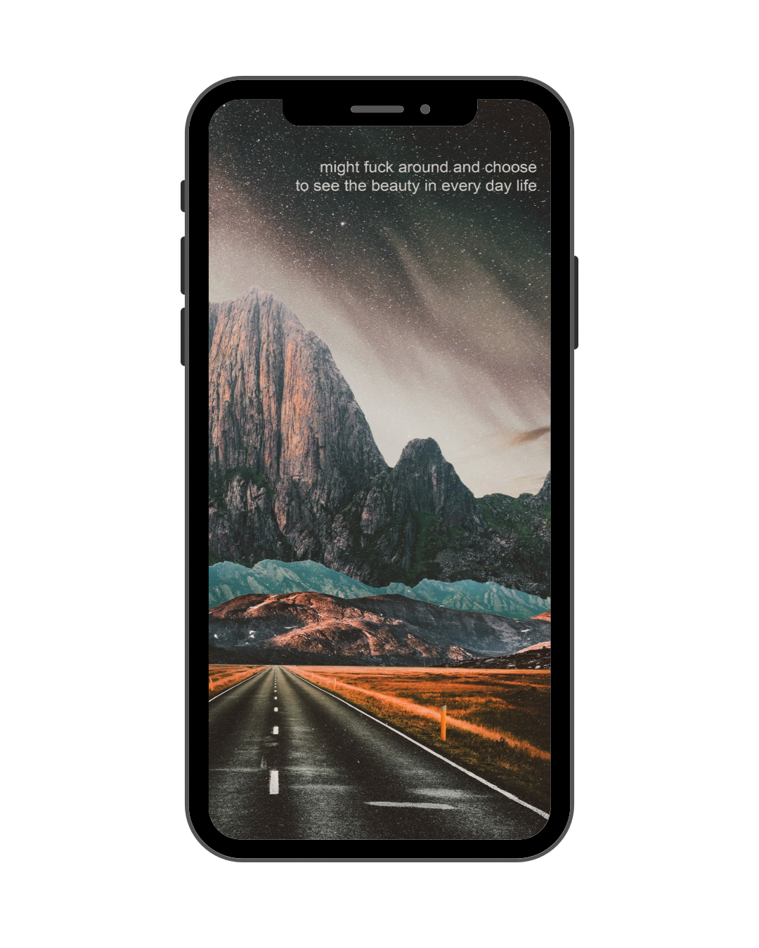 ‘might fuck around and choose to see the beauty in every day life’ Phone Wallpaper